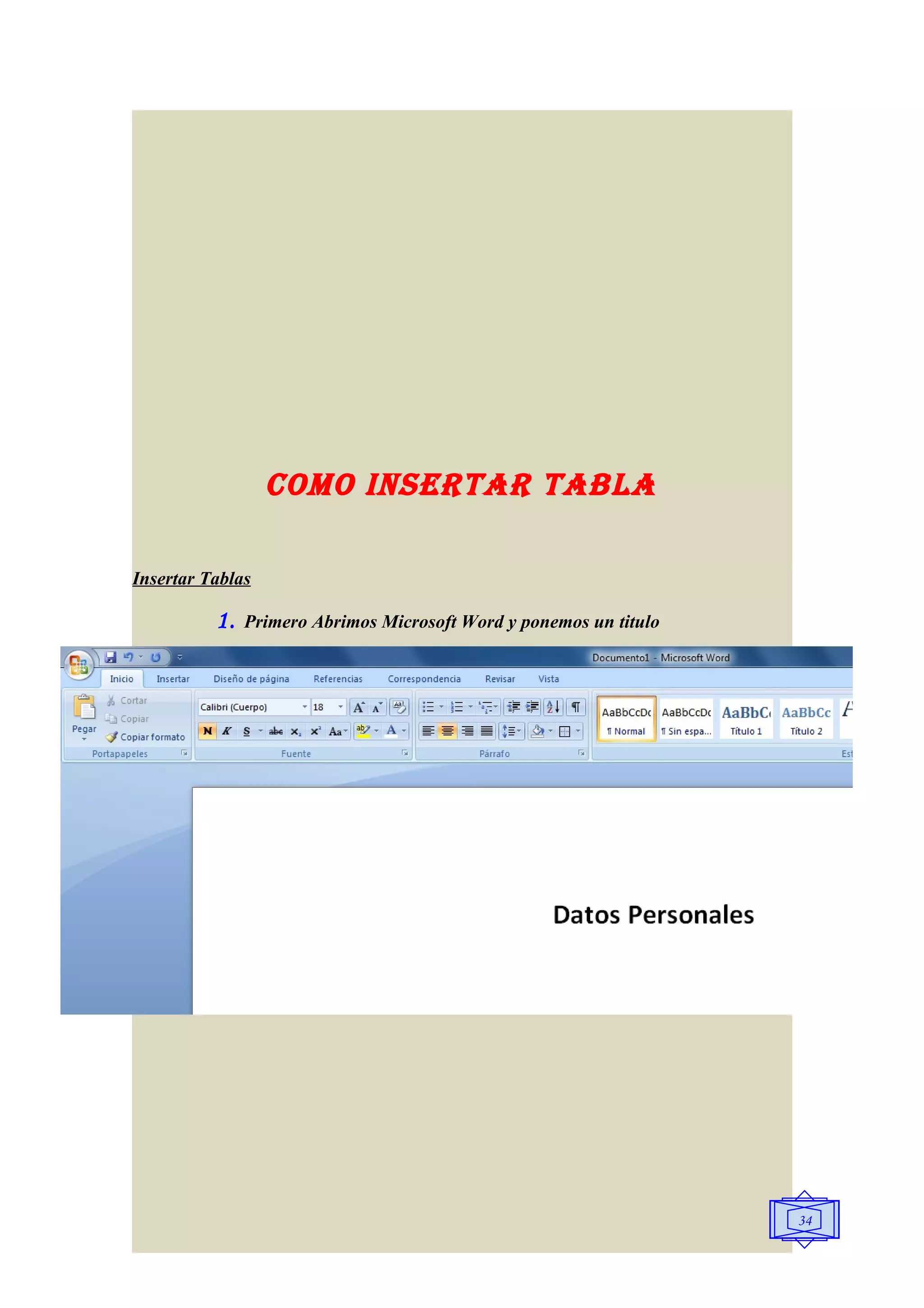 COMO INSERTAR TAblA

Insertar Tablas

          1.   Primero Abrimos Microsoft Word y ponemos un titulo




                                                                    34
 