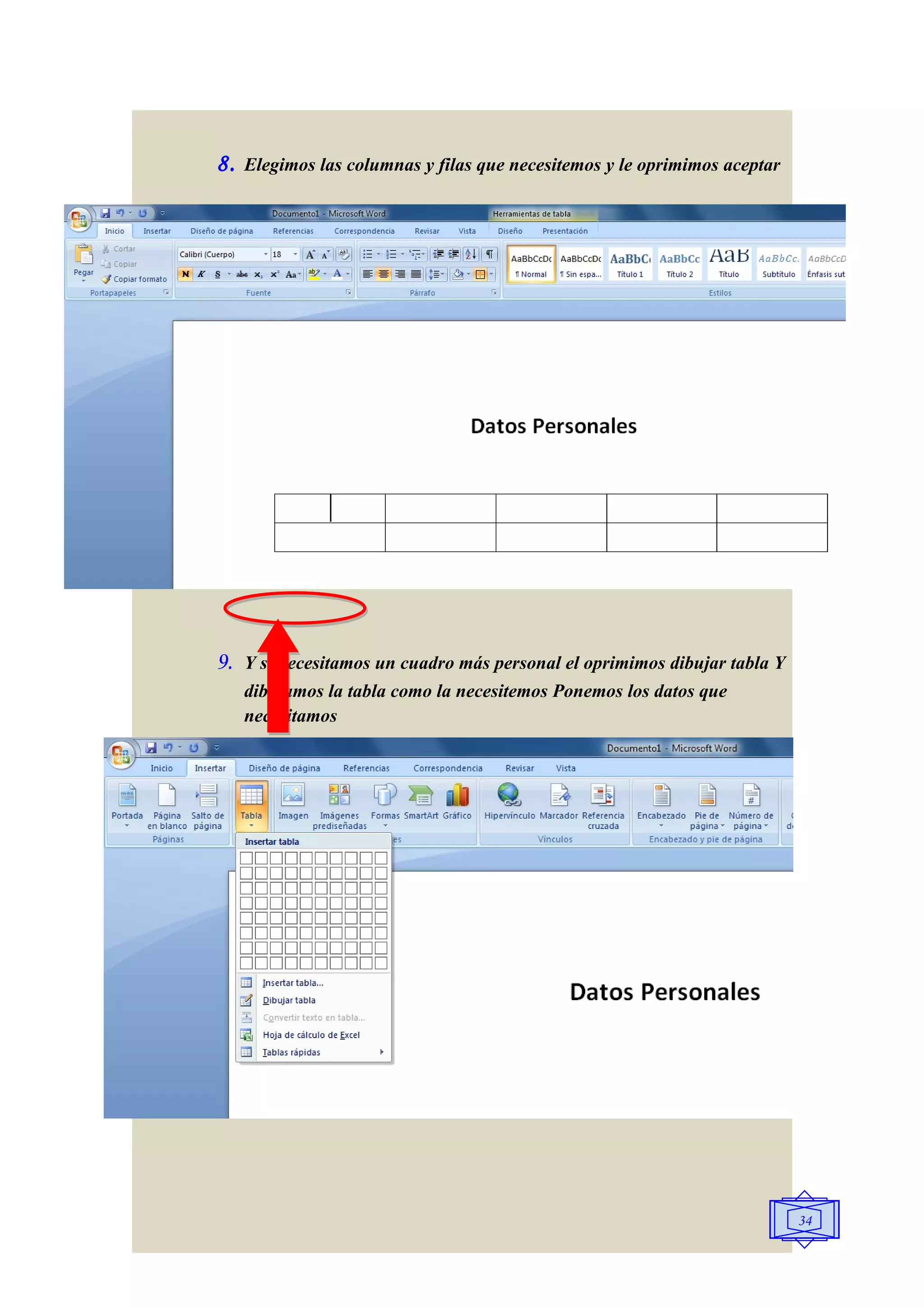 8.   Elegimos las columnas y filas que necesitemos y le oprimimos aceptar




9.   Y si necesitamos un cuadro más personal el oprimimos dibujar tabla Y
     dibujamos la tabla como la necesitemos Ponemos los datos que
     necesitamos




                                                                            34
 