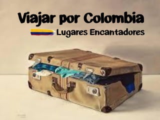 Viajar por Colombia
Lugares Encantadores
 