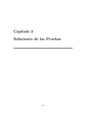 Cap´
   ıtulo 3

Soluciones de las Pruebas




               35
 