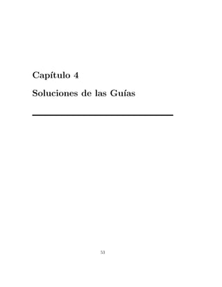 Cap´
   ıtulo 4

Soluciones de las Gu´
                    ıas




               53
 