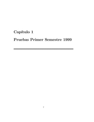 Cap´
   ıtulo 1

Pruebas Primer Semestre 1999




              7
 