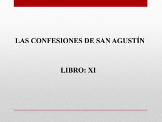 LIBRO: XI
LAS CONFESIONES DE SAN AGUSTÍN
 
