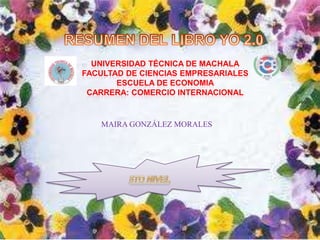 UNIVERSIDAD TÉCNICA DE MACHALA
FACULTAD DE CIENCIAS EMPRESARIALES
       ESCUELA DE ECONOMIA
 CARRERA: COMERCIO INTERNACIONAL


   MAIRA GONZÁLEZ MORALES
 