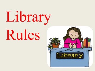 Library
Rules
 