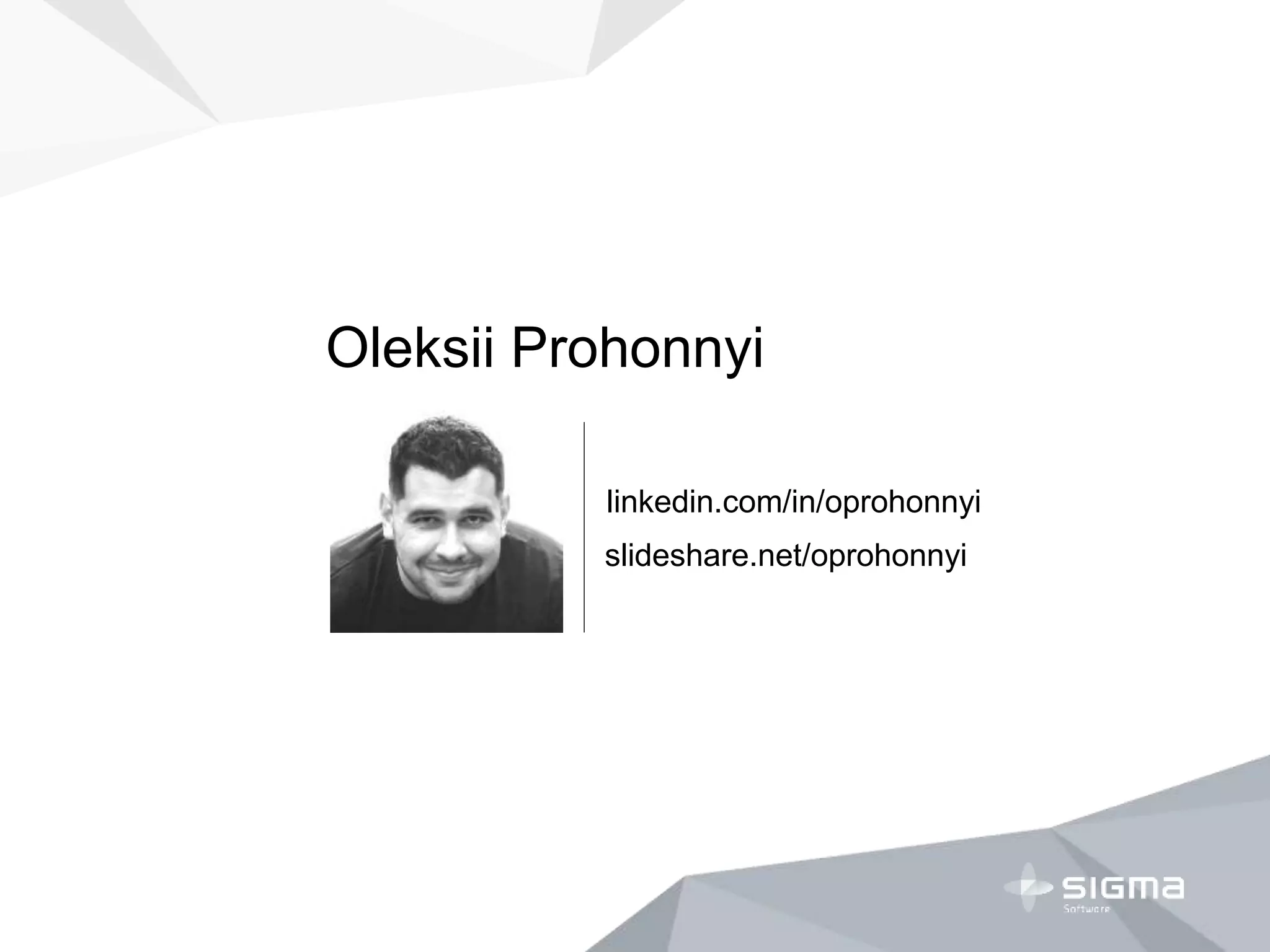Oleksii Prohonnyi
linkedin.com/in/oprohonnyi
slideshare.net/oprohonnyi
 