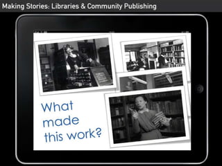 Making Stories: Libraries & community publishing