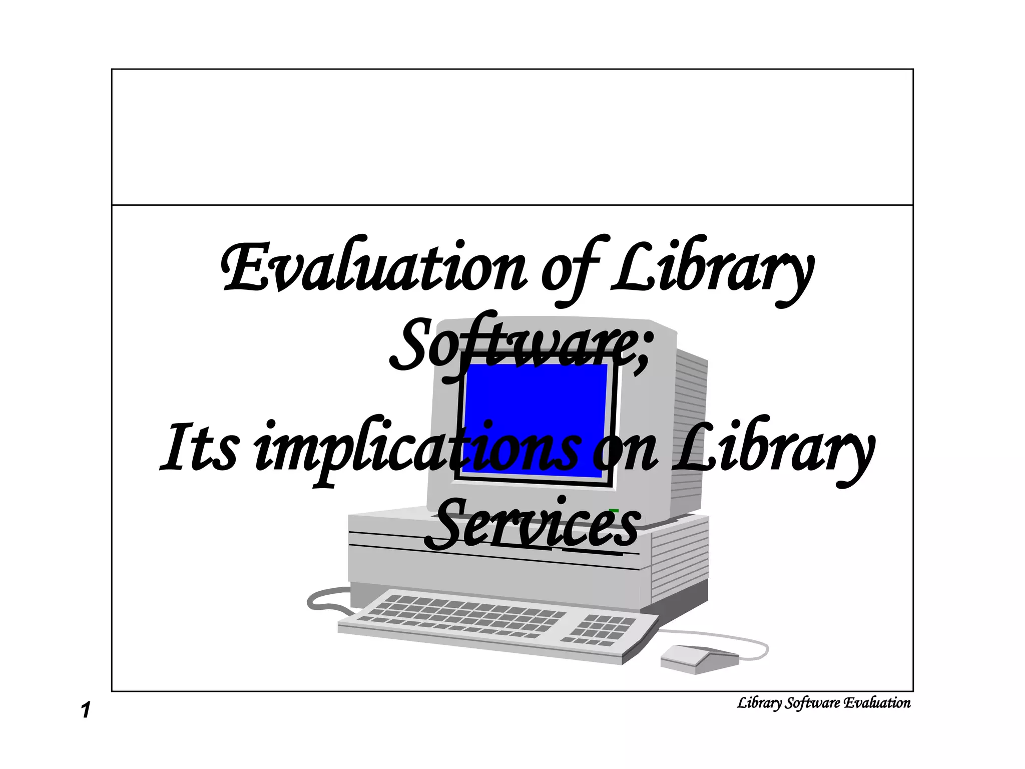 Evaluation of Library Software;  Its implications on Library Services 