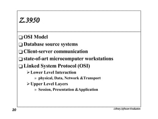 Z.3950 OSI Model Database source systems Client-server communication state-of-art microcomputer workstations Linked System Protocol (OSI) Lower Level Interaction physical, Data, Network &Transport  Upper Level Layers Session, Presentation &Application 