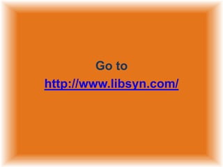 Go to
http://www.libsyn.com/

 