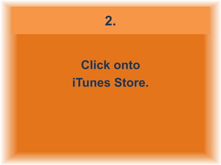 2.
Click onto
iTunes Store.

 