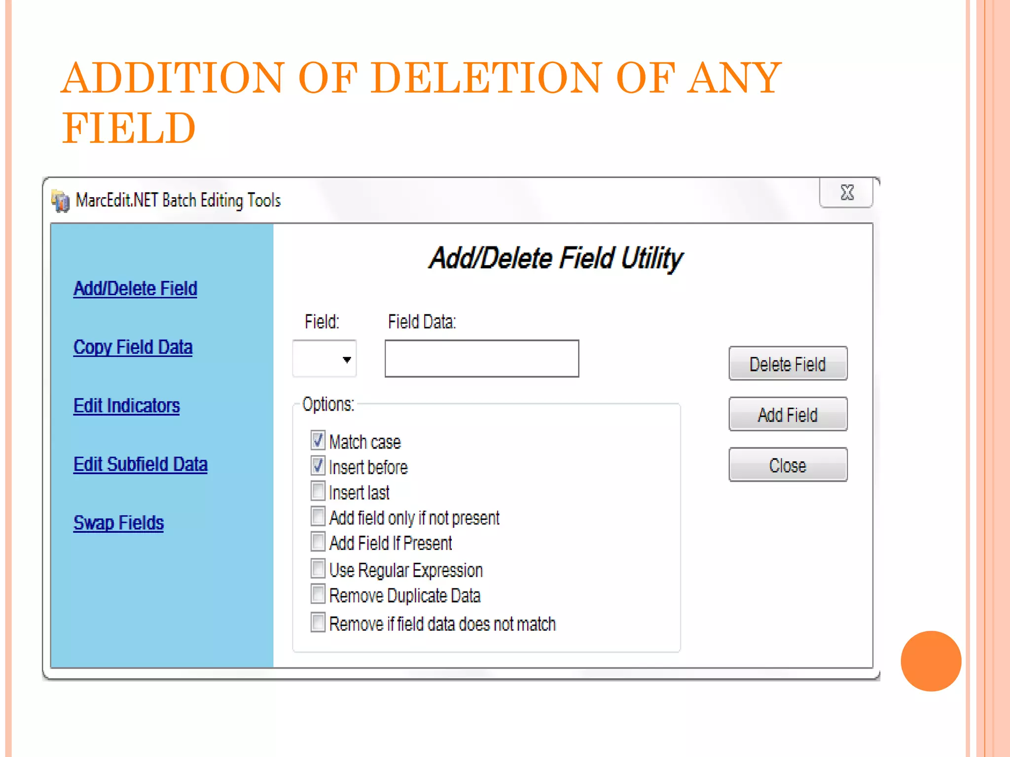 ADDITION OF DELETION OF ANY
FIELD
 