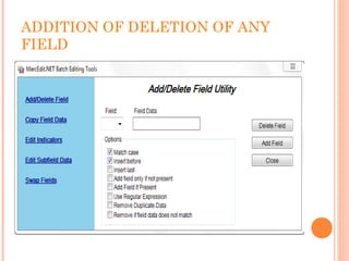ADDITION OF DELETION OF ANY
FIELD
 