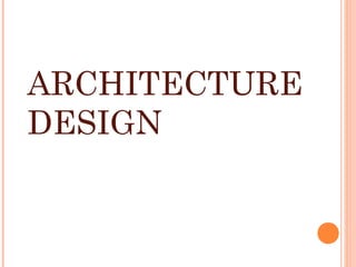 ARCHITECTURE
DESIGN
 