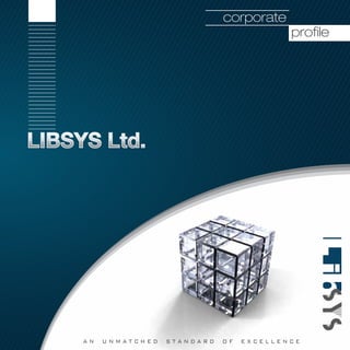 corporate
                                              profile




                                                        LibSYS
AN   UNMATCHED   STANDARD   OF       www.libsys.co.in
                                 EXCELLENCE
 