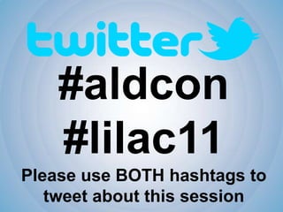 #aldcon #lilac11 Please use BOTH hashtags to tweet about this session 