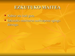 EZKUTUKO MAITEA ,[object Object],[object Object]