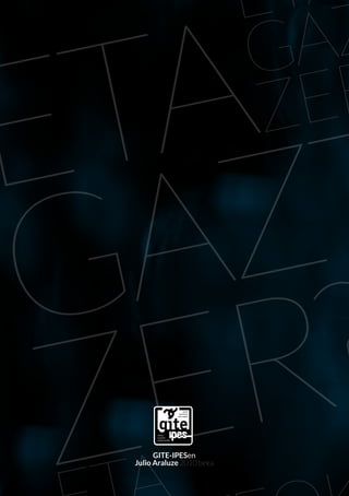 gizarte
                            ikerketarako
                          talde eragilea




      instituto
      promoción
      estudios sociales




      GITE-IPESen
Julio Araluze 2010 beka
 