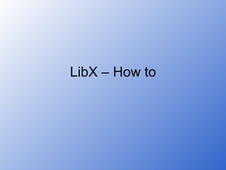 LibX – How to 
