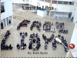 Unrest In Libya




  By: Katie Byrne
 