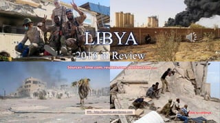 LIBYA- 2016 in Review
LIBYA
2016 in Review
PPS : http://ppsnet.wordpress.com
January 18, 2017 LIBYA - 2016 in Review 1
 