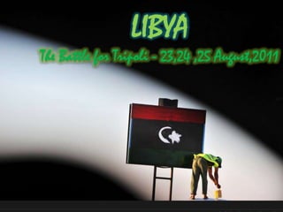 LIBYA (23-24 August 2011) LIBYA The Battle for Tripoli - 23,24 ,25 August,2011 