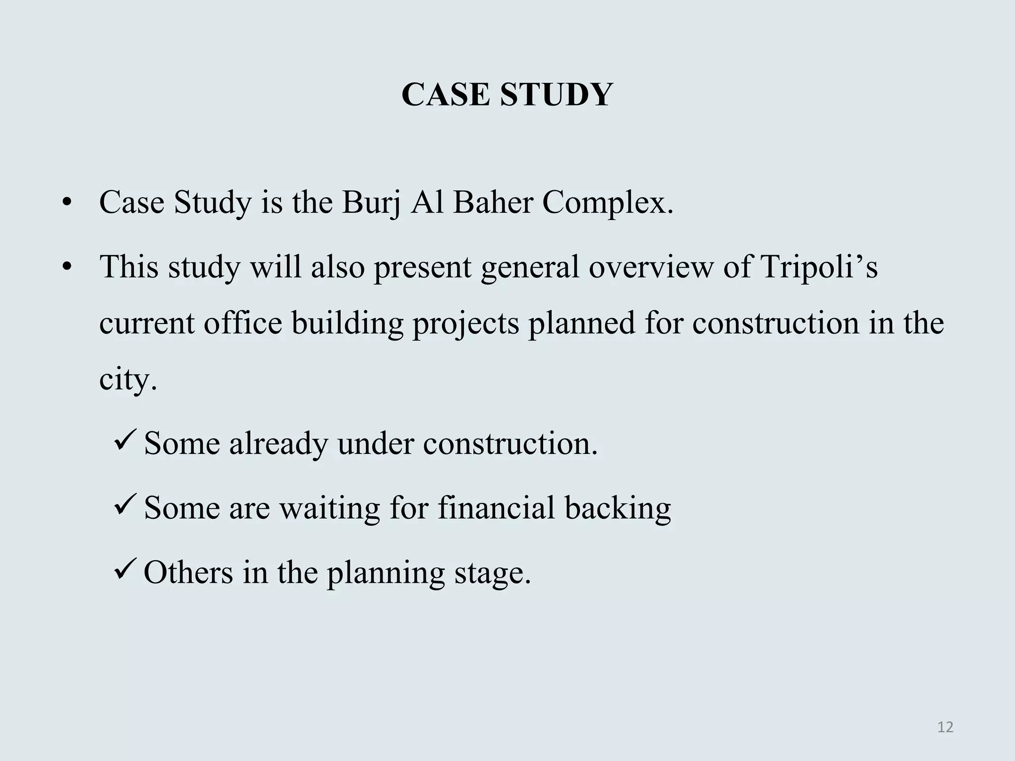CASE STUDY Case Study is the Burj Al Baher Complex. This study will also present general overview of Tripoli’s current office building projects planned for construction in the city.  Some already under construction.  Some are waiting for financial backing Others in the planning stage.  