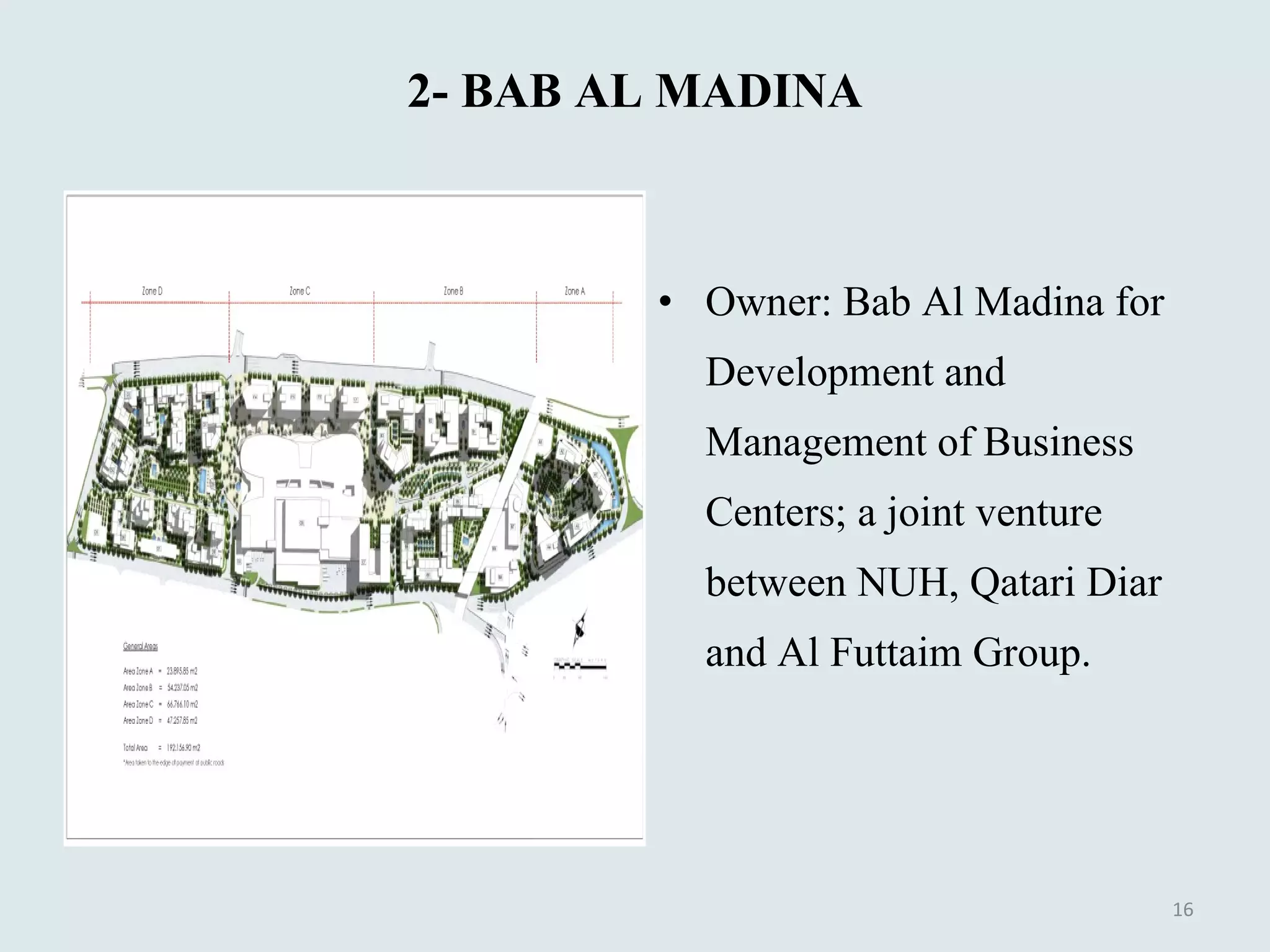 2- BAB AL MADINA Owner: Bab Al Madina for  Development and Management of Business Centers; a joint venture  between NUH, Qatari Diar and Al Futtaim Group. 