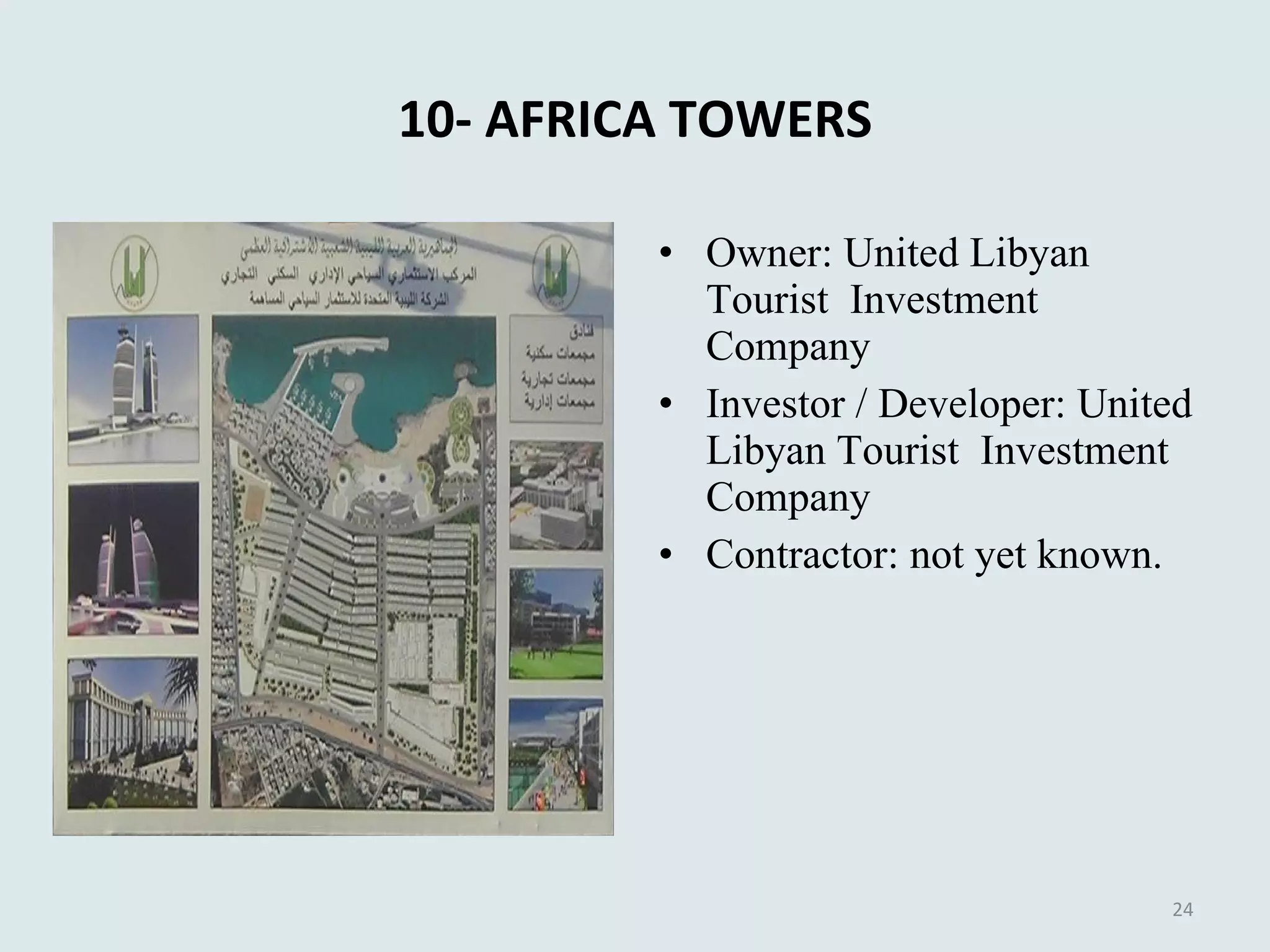 10- AFRICA TOWERS Owner: United Libyan Tourist  Investment Company  Investor / Developer: United Libyan Tourist  Investment Company Contractor :  not yet known. 