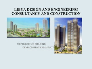 LIBYA DESIGN AND ENGINEERING CONSULTANCY AND CONSTRUCTION TRIPOLI OFFICE BUILDING  DEVELOPMENT CASE STUDY 