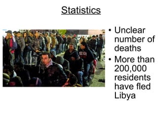 Statistics Unclear number of deaths More than 200,000 residents have fled Libya 