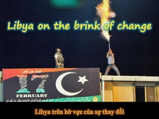 Libya on the brink of change Libya on the brink of change Libya trên bờvựccủasự thay đổi 