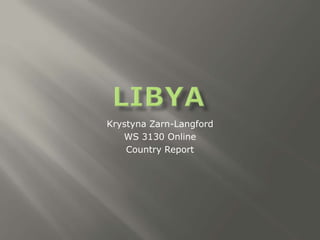 LIBYA Krystyna Zarn-Langford WS 3130 Online Country Report 