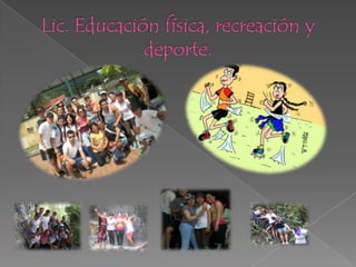 Lic. Educación física, recreación y deporte.,[object Object]