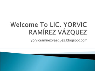 yorvicramirezvazquez.blogspot.com
 