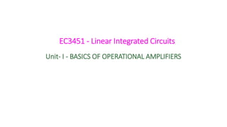 Unit- I - BASICS OF OPERATIONAL AMPLIFIERS
EC3451 - Linear Integrated Circuits
 
