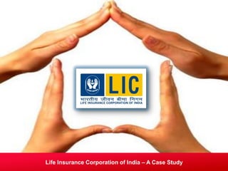 Life Insurance Corporation of India – A Case Study
 