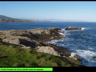 Punta Penedo do Corvo (límite leste do espazo)
 