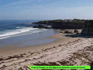 Praia da Pasada, en San Miguel de Reinante e punta do Castro.
 