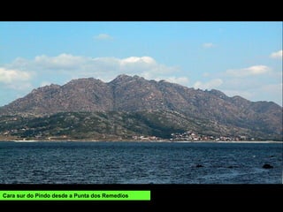 Cara sur do Pindo desde a Punta dos Remedios
 