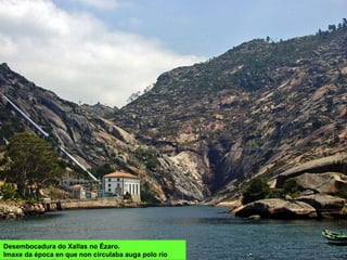 Desembocadura do Xallas no Ézaro.
Imaxe da época en que non circulaba auga polo río
 