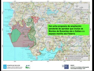 Hai unha proposta de ampliación
pendente de aprobar que inclúe os
Montes de Buxantes ata o Xallas e o
espazo mariño ata Fisterra
 