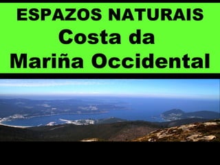 ESPAZOS NATURAIS
Costa da
Mariña Occidental
 