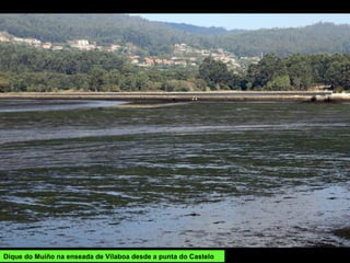 Dique do Muíño na enseada de Vilaboa desde a punta do Castelo
 