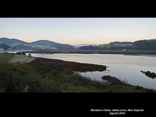 Montaxe e fotos: Adela Leiro, Mon Daporta
Agosto 2016
 