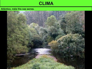 CLIMA
Atlántico, máis frío nas serras.
 