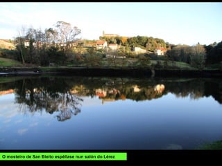 O mosteiro de San Bieito espéllase nun salón do Lérez
 