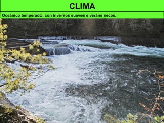 CLIMA
Oceánico temperado, con invernos suaves e veráns secos.
 