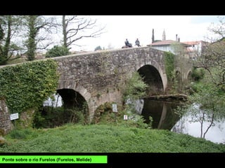 Ponte sobre o río Furelos (Furelos, Melide)
 