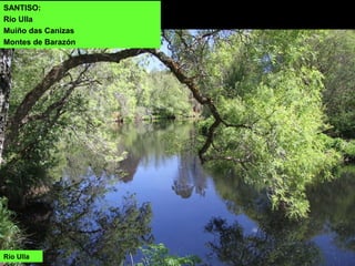 SANTISO:
Río Ulla
Muíño das Canizas
Montes de Barazón
Río Ulla
 
